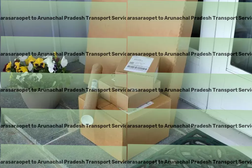 Narasaraopet to Arunachal Pradesh Courier And Parcel The cornerstone of reliable transporting in India. - Specialized goods logistics